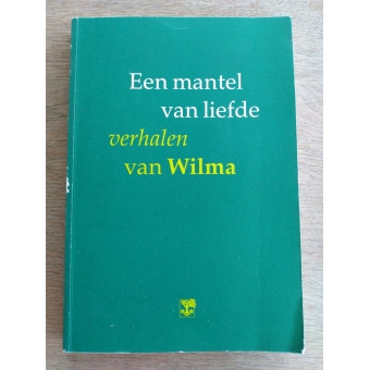 Een mantel van liefde, verhalen van Wilma - Willemina Vermaat